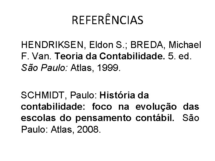 REFERÊNCIAS HENDRIKSEN, Eldon S. ; BREDA, Michael F. Van. Teoria da Contabilidade. 5. ed. REFERÊNCIAS HENDRIKSEN, Eldon S. ; BREDA, Michael F. Van. Teoria da Contabilidade. 5. ed.