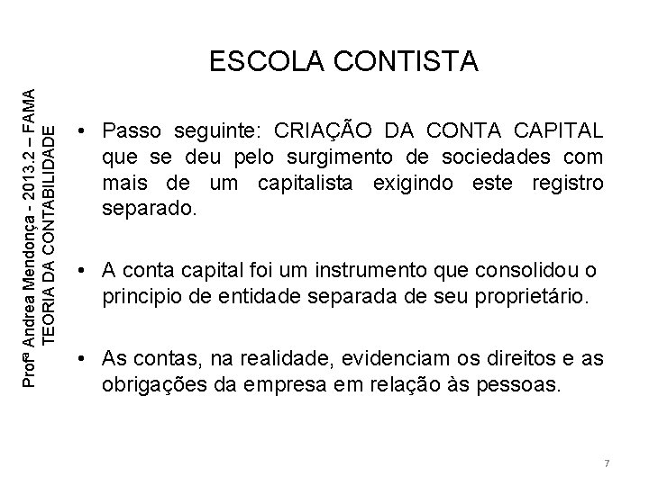 Profª Andrea Mendonça - 2013. 2 – FAMA TEORIA DA CONTABILIDADE ESCOLA CONTISTA • Profª Andrea Mendonça - 2013. 2 – FAMA TEORIA DA CONTABILIDADE ESCOLA CONTISTA •