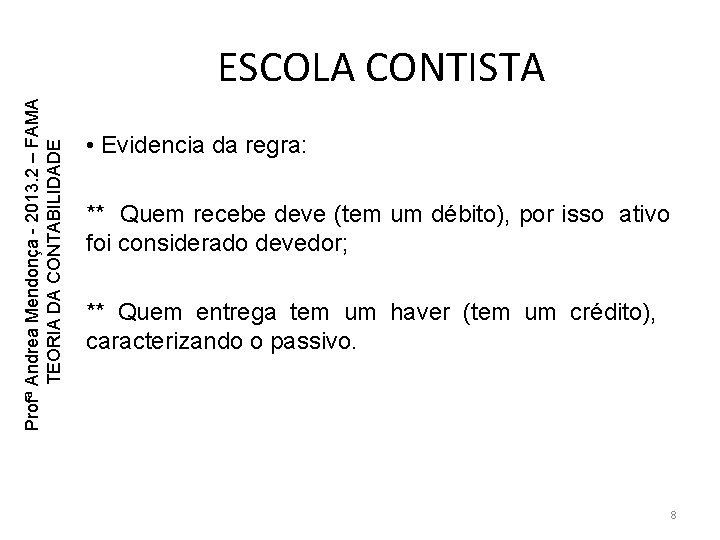 Profª Andrea Mendonça - 2013. 2 – FAMA TEORIA DA CONTABILIDADE ESCOLA CONTISTA • Profª Andrea Mendonça - 2013. 2 – FAMA TEORIA DA CONTABILIDADE ESCOLA CONTISTA •