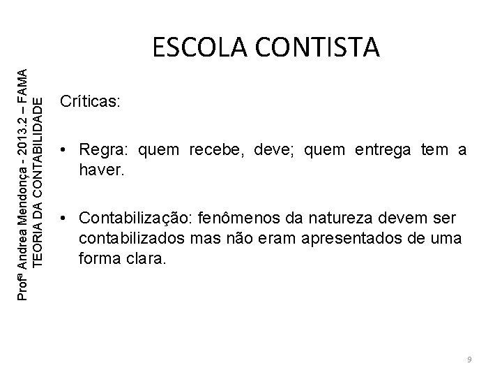 Profª Andrea Mendonça - 2013. 2 – FAMA TEORIA DA CONTABILIDADE ESCOLA CONTISTA Críticas: Profª Andrea Mendonça - 2013. 2 – FAMA TEORIA DA CONTABILIDADE ESCOLA CONTISTA Críticas: