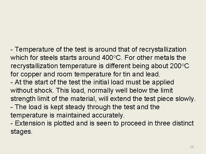 - Temperature of the test is around that of recrystallization which for steels starts