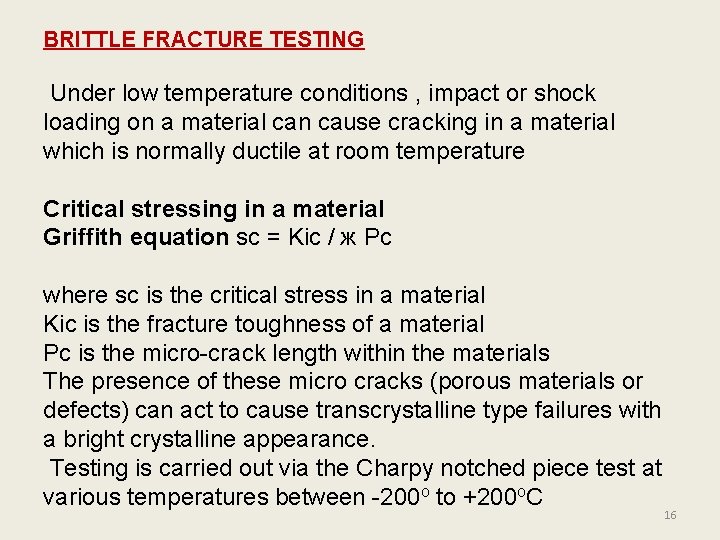 BRITTLE FRACTURE TESTING Under low temperature conditions , impact or shock loading on a