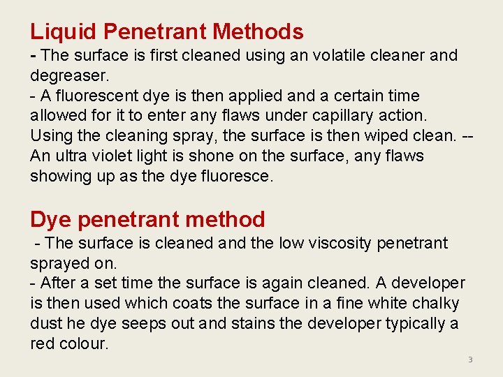 Liquid Penetrant Methods - The surface is first cleaned using an volatile cleaner and