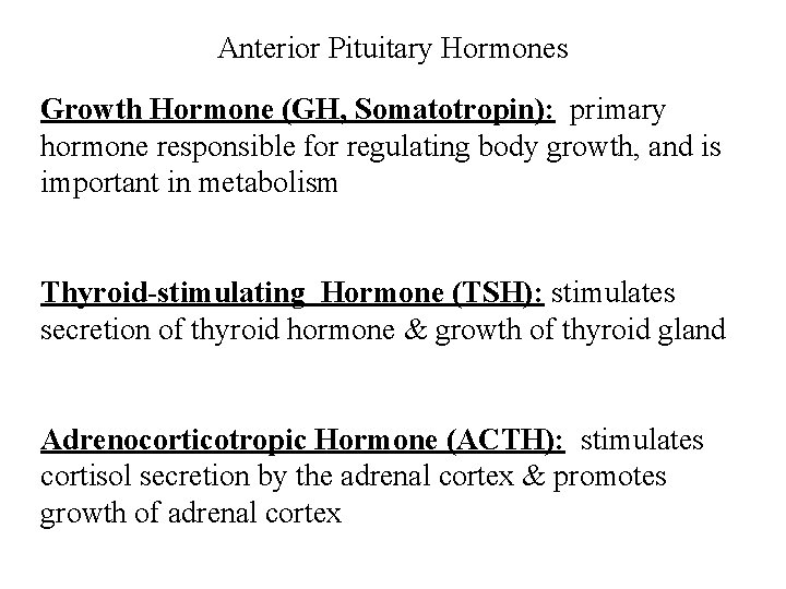 Anterior Pituitary Hormones Growth Hormone (GH, Somatotropin): primary hormone responsible for regulating body growth,