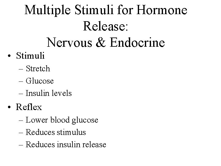 Multiple Stimuli for Hormone Release: Nervous & Endocrine • Stimuli – Stretch – Glucose