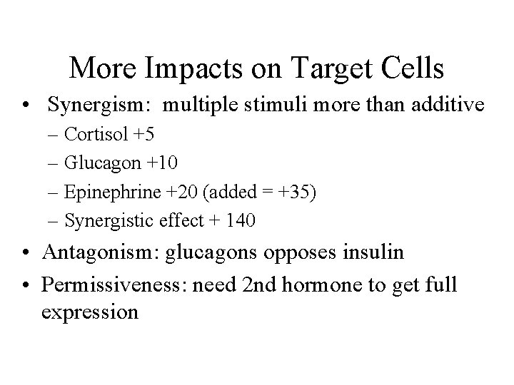 More Impacts on Target Cells • Synergism: multiple stimuli more than additive – Cortisol