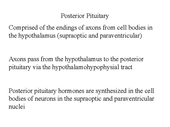 Posterior Pituitary Comprised of the endings of axons from cell bodies in the hypothalamus