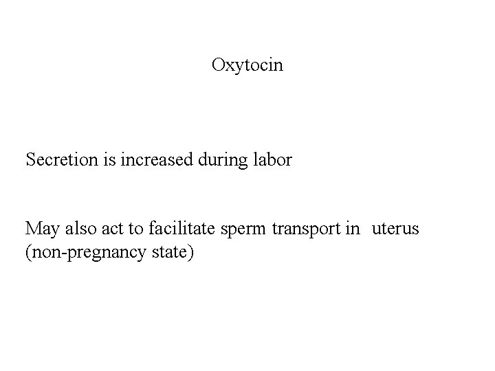 Oxytocin Secretion is increased during labor May also act to facilitate sperm transport in
