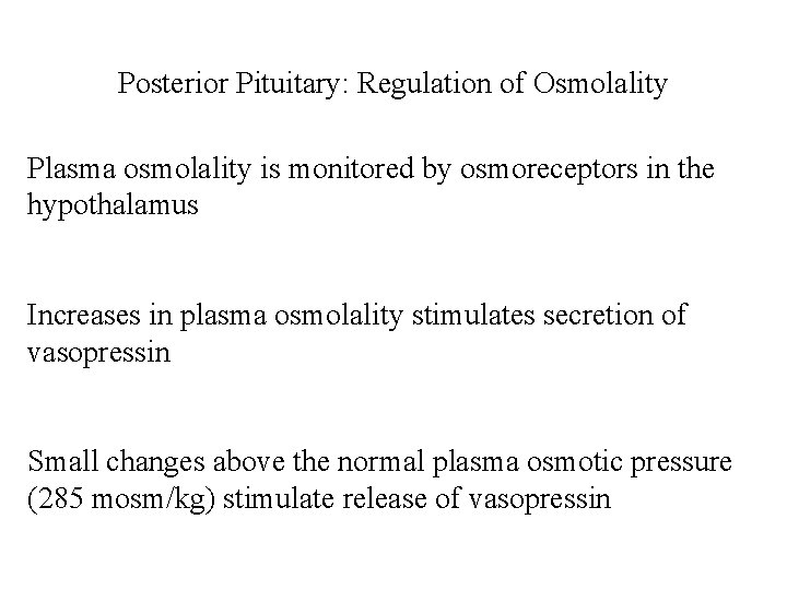 Posterior Pituitary: Regulation of Osmolality Plasma osmolality is monitored by osmoreceptors in the hypothalamus