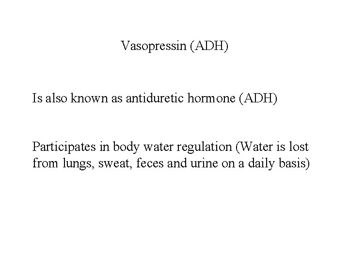 Vasopressin (ADH) Is also known as antiduretic hormone (ADH) Participates in body water regulation