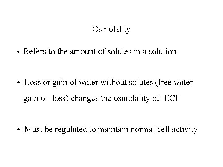 Osmolality • Refers to the amount of solutes in a solution • Loss or