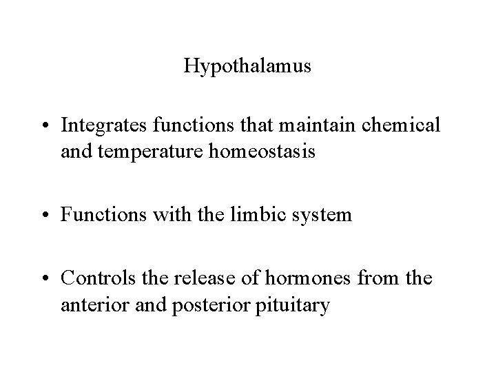 Hypothalamus • Integrates functions that maintain chemical and temperature homeostasis • Functions with the