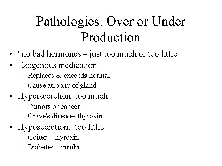 Pathologies: Over or Under Production • "no bad hormones – just too much or