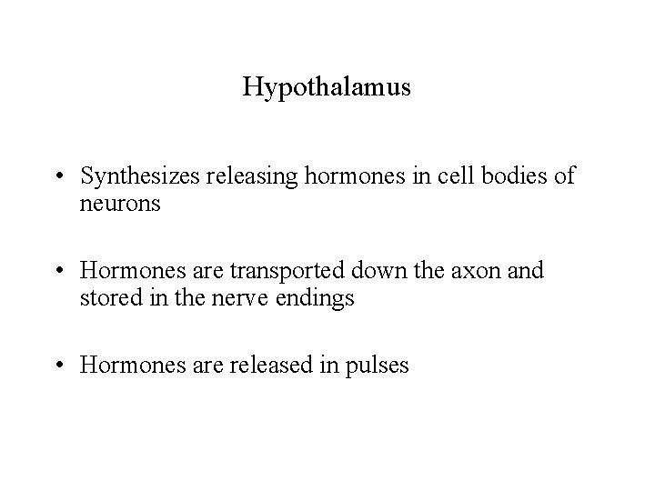 Hypothalamus • Synthesizes releasing hormones in cell bodies of neurons • Hormones are transported