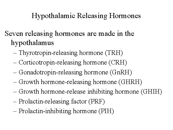Hypothalamic Releasing Hormones Seven releasing hormones are made in the hypothalamus – Thyrotropin-releasing hormone