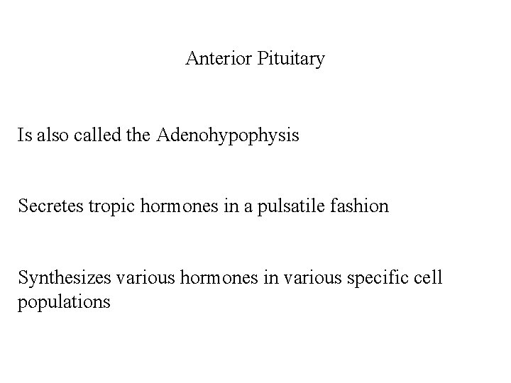 Anterior Pituitary Is also called the Adenohypophysis Secretes tropic hormones in a pulsatile fashion