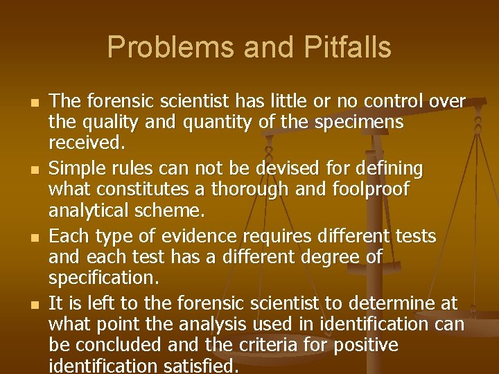 Problems and Pitfalls n n The forensic scientist has little or no control over