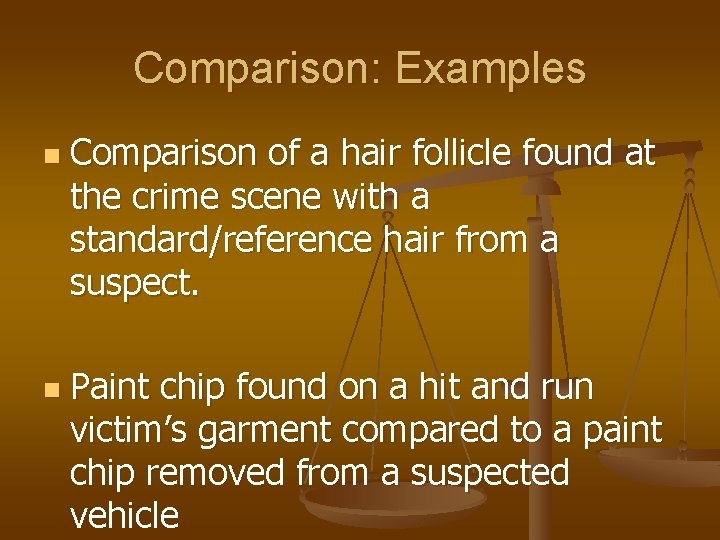 Comparison: Examples n n Comparison of a hair follicle found at the crime scene