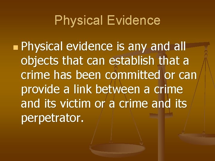 Physical Evidence n Physical evidence is any and all objects that can establish that