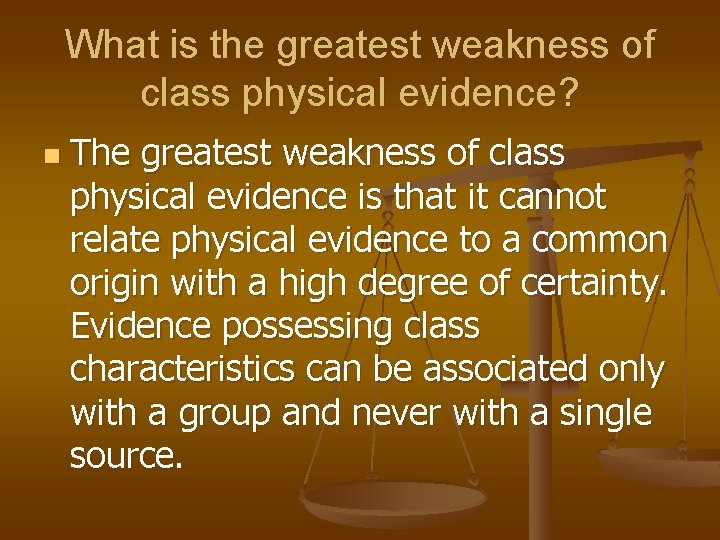 What is the greatest weakness of class physical evidence? n The greatest weakness of