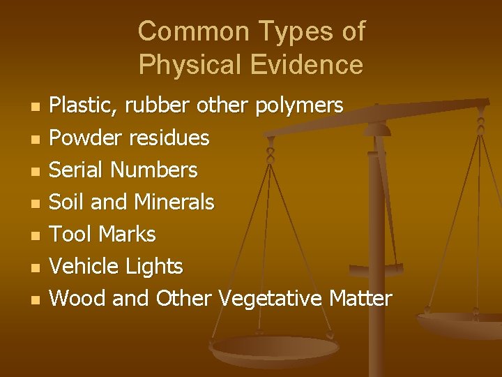 Common Types of Physical Evidence n n n n Plastic, rubber other polymers Powder