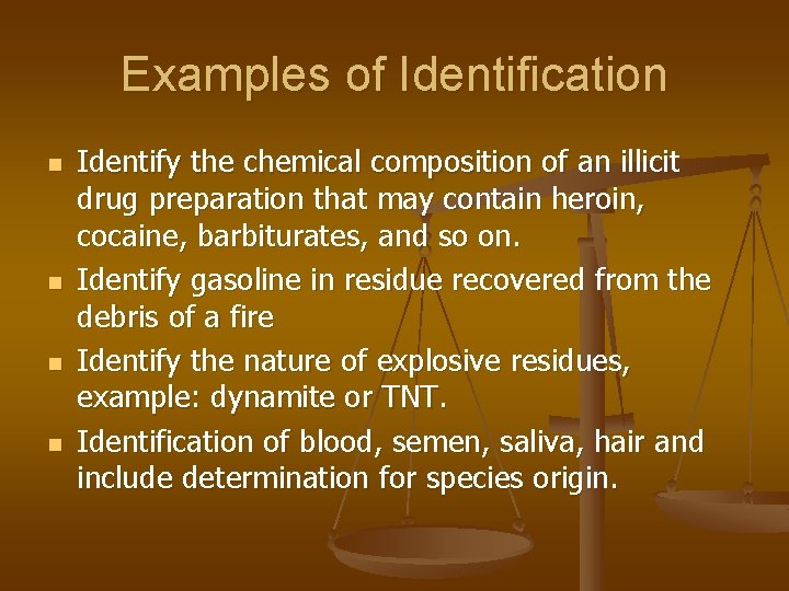 Examples of Identification n n Identify the chemical composition of an illicit drug preparation