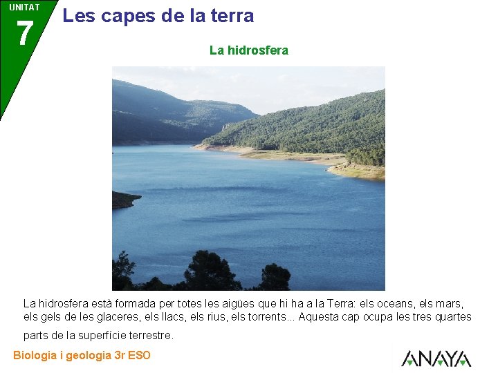 UNITAT 7 3 Les capes de la terra La hidrosfera està formada per totes