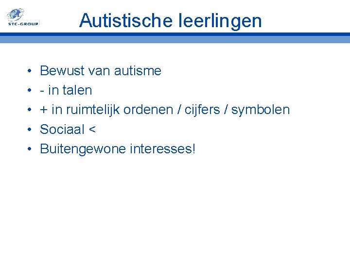 Autistische leerlingen • • • Bewust van autisme - in talen + in ruimtelijk Autistische leerlingen • • • Bewust van autisme - in talen + in ruimtelijk