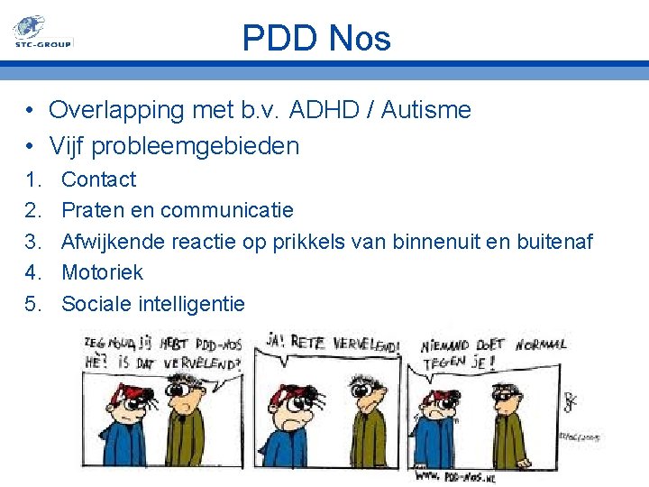 PDD Nos • Overlapping met b. v. ADHD / Autisme • Vijf probleemgebieden 1.