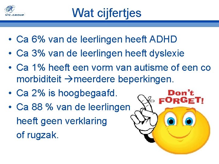 Wat cijfertjes • Ca 6% van de leerlingen heeft ADHD • Ca 3% van