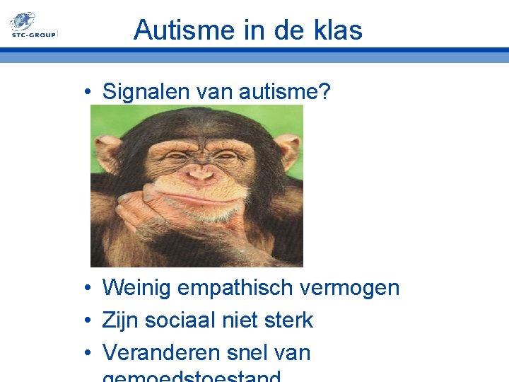 Autisme in de klas • Signalen van autisme? • Weinig empathisch vermogen • Zijn