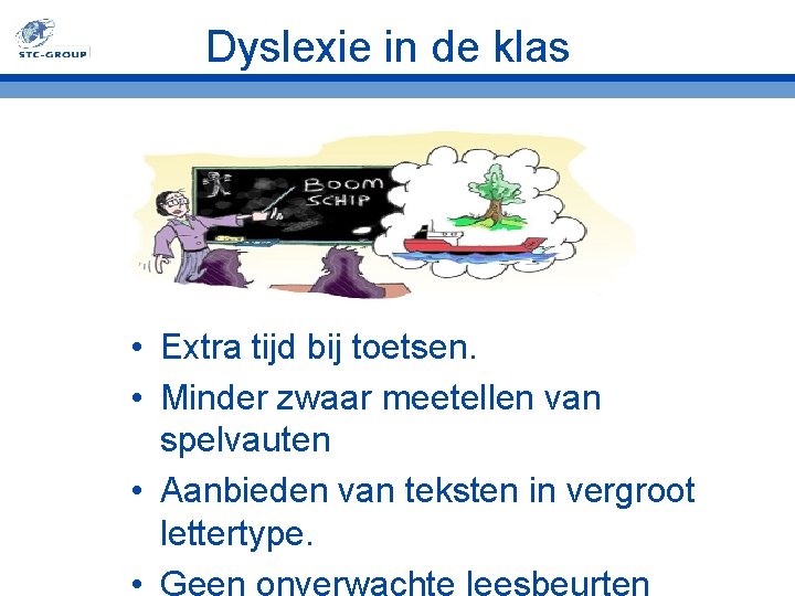 Dyslexie in de klas • Extra tijd bij toetsen. • Minder zwaar meetellen van Dyslexie in de klas • Extra tijd bij toetsen. • Minder zwaar meetellen van