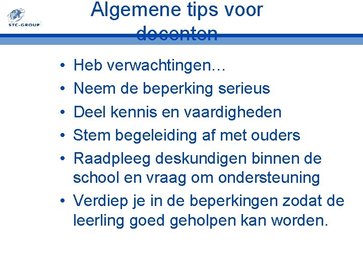 Algemene tips voor docenten • • • Heb verwachtingen… Neem de beperking serieus Deel