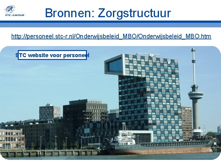 Bronnen: Zorgstructuur http: //personeel. stc-r. nl/Onderwijsbeleid_MBO. htm STC website voor personeel 