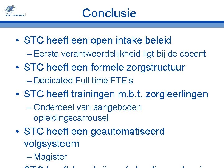 Conclusie • STC heeft een open intake beleid – Eerste verantwoordelijkheid ligt bij de Conclusie • STC heeft een open intake beleid – Eerste verantwoordelijkheid ligt bij de