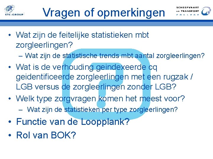 Vragen of opmerkingen • Wat zijn de feitelijke statistieken mbt zorgleerlingen? – Wat zijn