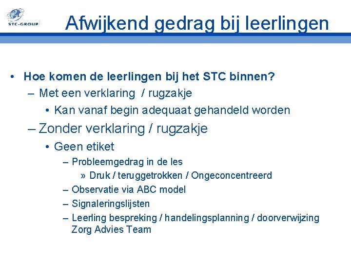 Afwijkend gedrag bij leerlingen • Hoe komen de leerlingen bij het STC binnen? –