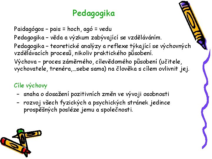 Pedagogika Paidagógos – pais = hoch, agó = vedu Pedagogika – věda a výzkum