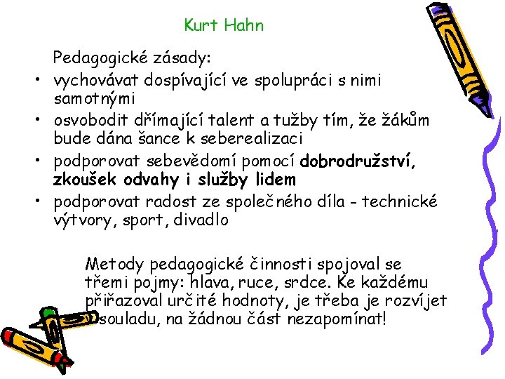 Kurt Hahn • • Pedagogické zásady: vychovávat dospívající ve spolupráci s nimi samotnými osvobodit