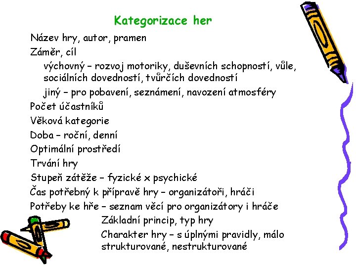 Kategorizace her Název hry, autor, pramen Záměr, cíl výchovný – rozvoj motoriky, duševních schopností,