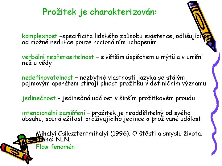 Prožitek je charakterizován: komplexnost –specificita lidského způsobu existence, odlišující se od možné redukce pouze