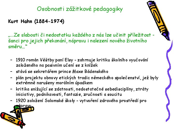 Osobnosti zážitkové pedagogiky Kurt Hahn (1884 -1974) „. . . Ze slabosti či nedostatku