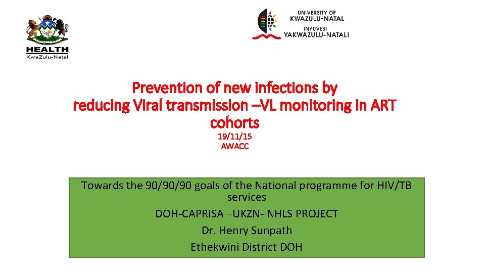Prevention of new infections by reducing Viral transmission –VL monitoring in ART cohorts 19/11/15