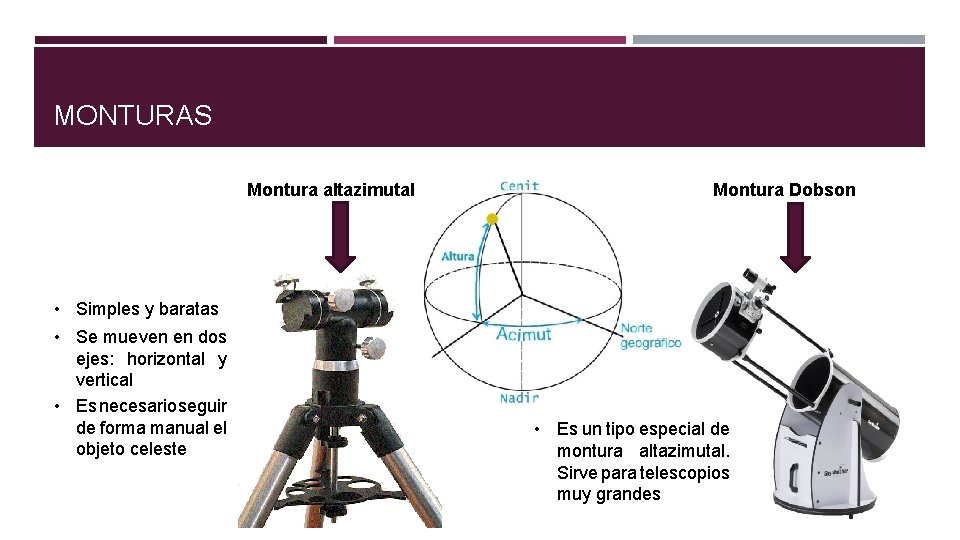 MONTURAS Montura altazimutal Montura Dobson • Simples y baratas • Se mueven en dos