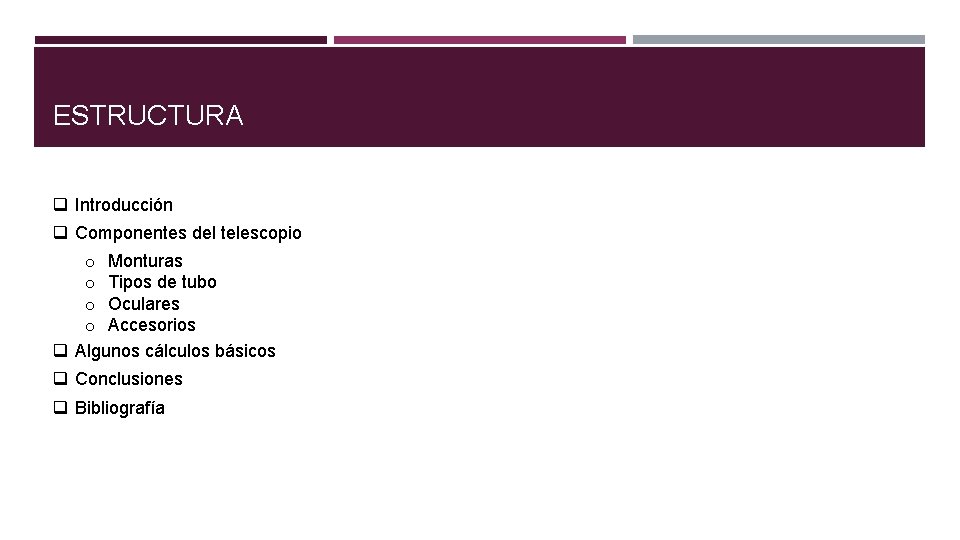 ESTRUCTURA q Introducción q Componentes del telescopio o Monturas o Tipos de tubo o