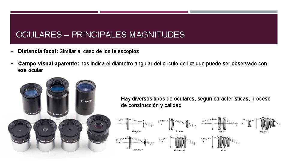 OCULARES – PRINCIPALES MAGNITUDES • Distancia focal: Similar al caso de los telescopios •