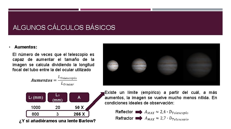 ALGUNOS CÁLCULOS BÁSICOS • Aumentos: El número de veces que el telescopio es capaz