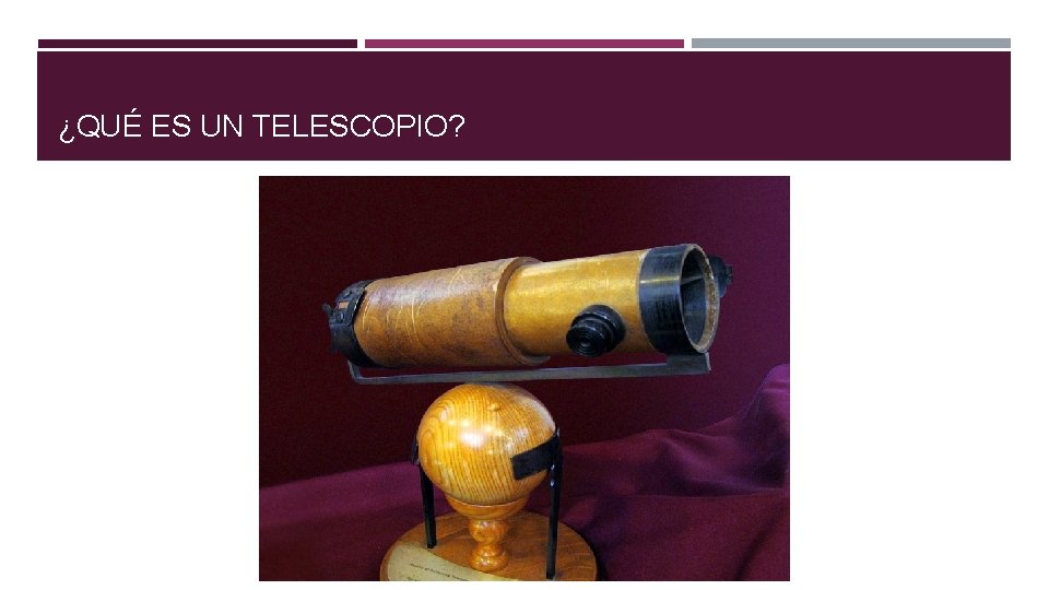 ¿QUÉ ES UN TELESCOPIO? 