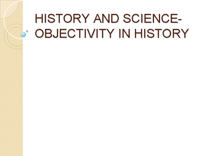 HISTORY AND SCIENCEOBJECTIVITY IN HISTORY 