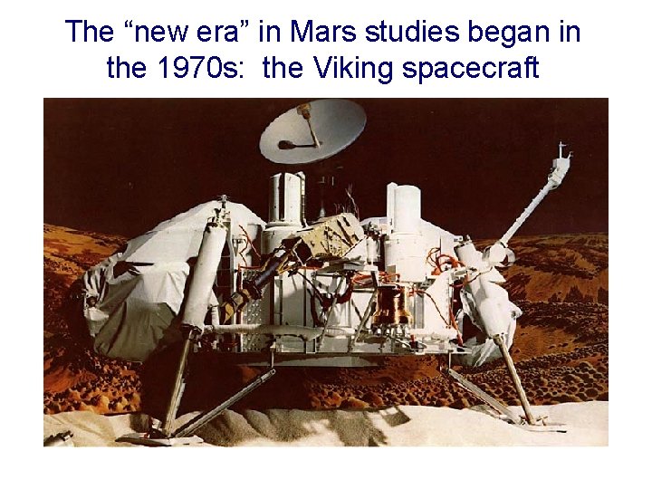 The “new era” in Mars studies began in the 1970 s: the Viking spacecraft